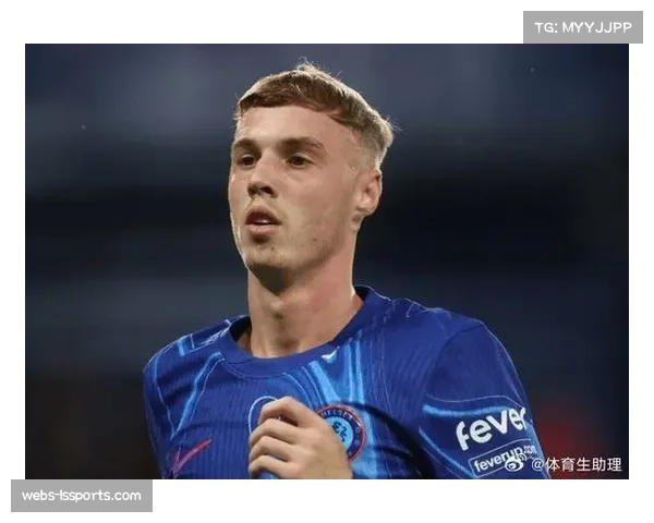 通讯:从替补到核心,回顾帕尔默在切尔西第二个赛季的爆发 通讯:从替补到核心,回顾帕尔默在切尔西第二个赛季的爆发